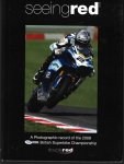Many - Seeing Red 2009 -A photographic record of the 2009 British Superbike Championship