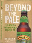 Grossman, Ken - Beyond the Pale: The story of Sierra Neveda Brewing CO