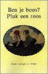  - Ben je boos ? Pluk een roos