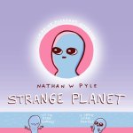 Nathan W. Pyle - Strange Planet