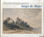 Bruijnzeels, J.M.C. & J.M.W.C. Schatorjé & E.P.M. Voermans - Momentopnamen langs de Maas. Topografische tekenkunst uit Limburg 1600-1800