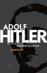 Volker Ullrich & Huub Stegeman & Eric Strijbos & Pieter Janssens - Adolf Hitler. Opkomst - 1 De Jaren Van Opkomst 1889 ‚Äì 1939
