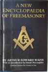 Arthur Edward Waite - A New Encyclopaedia of Freemasonry (Ars Magna Latomorum) and of Cognate Instituted Mysteries Their Rites, Literature and History. Combined Edition. Two Volumes in One