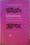 Bosch, Robert J. van den - Schizofrenie / Subjectieve ervaringen & cognitief onderzoek