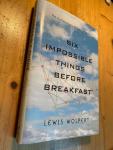 Wolpert, Lewis - Six Impossible Things before Breakfast - the evolutionary origins of belief