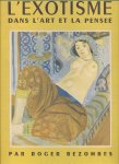 Roger Bezombes - L'Exotisme Dans L'art Et la Pensée. [An Anthology of Prose and Verse by Various Authors. Compiled by R. Bezombes. With Plates and Illustrations.] Préface de Paul Valéry ... Notices Bibliographiques de Roger Bezombes Et Pierre de Boisdeffre. Mu...