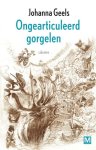 Johanna Geels - Ongearticuleerd gorgelen