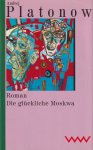 Platonov, Andrej P. - Die glückliche Moskwa: Roman