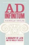 Nicholas Ostler - Ad Infinitum A Biography of Latin