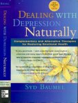Baumel, Syd. - Dealing with Depression Naturally: Complementary and Alternative therapies for restoring emotional health.