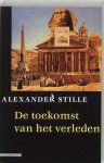 Alexander Stille - De toekomst van het verleden