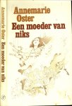 Oster, Annemarie .. Omslag : Anjo Mutsaars foto voorflap : Jutka Rona - Een moeder van niks .. Verhalen