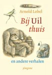 Arnold Lobel - Bij uil thuis en andere verhalen