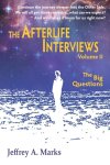 Marks, Jeffrey A. - The Afterlife Interviews / The Big Questions. Volume 2.