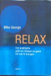 George, Mike - Relax; een praktische gids om lichaam en geest tot rust te brengen