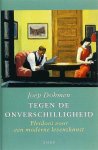Dohmen , Joep .  [ isbn 9789026311017 ] 5019 - Tegen  de  Onverschilligheid . ( Pleidooi voor een moderne levenskunst . ) Een prikkelend boek dat tot denken aanzet over hoe wij in het leven staan - van de samensteller van het succesvolle Over levenskunst Zijn wij nog wel in staat om zelfstandig -