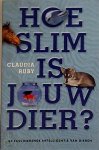 RUBY, CLAUDIA - Hoe slim is jouw dier? De fascinerende intelligentie  van dieren.