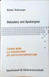 Günter Rohrmoser - Dekadenz Und Apokalypse: Thomas Mann Als Diagnostiker Des Deutschen Bürgertums
