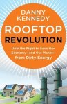 Kennedy, Danny - Rooftop Revolution: Join The Fight To Save Our Economy - And