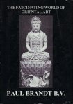 BRANDT, PAUL. - DE FASCINATING WORLD OF ORIENTAL ART.