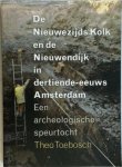 Theo Toebosch 73000 - De niewezijds kolk en de Nieuwendijk in dertiende-eeuws Amsterdam een archeologische speurtocht
