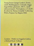 Thomas Grünfeld, Magnus Mills - Young Steerer (junger Lenker), Erwin, misfit (Bulldog/goat), Colorado, doggy, Augenbilder, gluematic, MCC, misfit (pheasant/goat), Nottingham, o.T. (shelf) & others by Thomas Grünfeld. 'Collecting With a Purpose' by Magnus Mills