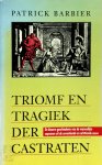 Patrick Barbier, Michèle Schedler - Triomf en tragiek der castraten de bizarre geschiedenis van de mannelijke sopranen uit de zeventiende en achttiende eeuw