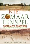 C. Korr, M. Close - Meer dan een spel voetbal vs. apartheid het belangrijkste voetbalverhaal ooit