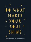  - Do what makes your soul shine