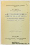 Platelle, Henri. - La Justice seigneuriale de l'abbaye de Saint-Amand : Son organisation judiciaire, sa procédure et sa compétence du XIe au XVIe siècle.