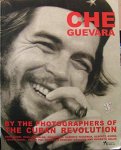 CORRALES, SAUL; CAIRO & CARLOS TORRES - EDITORS - Che Guevara : by the photographers of the Cuban revolution : Rene Burri, Raul Corrales, Chinolope, Alberto Figueroa, Alberto Korda, Liborio Noval, Roger Pic, Perfecto Romero, Osvaldo and Roberto Salas.