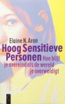 Aron, Elaine N. - Hoog sensitieve personen; hoe blijf je overeind in een wereld die je overweldigt