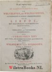 Eenhoorn, Wilh. van - Hē kath' huperbolēn hodos ofte De alleruitnementste weg om welteleven, en weltesterven : aangeweezen in eenige verhandelingen van de liefde, met alle desselfs voortreffelyke eigenschappen, ofte verklaring, en toepassende aanmerkingen, over 1 C...