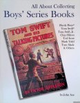 Axe, John - All About Collecting Boys' Series Books: Hardy Boys, Tom Swift, Tom Swift, Jr., Chip Hilton, Ted Scott, Mark Tidd, Tom Slade & Others