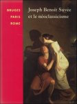 JANSSENS, Sandra; KNOLLE, Paul e.a. - JOSEPH BENOIT SUVEE ET LE NEOCLASSICISME. BRUGES PARIS ROME.