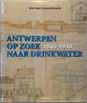 Wim Van Craenenbroeck - Antwerpen op zoek naar drinkwater Het ontstaan en de ontwikkeling van de openbare drinkwatervoorziening in Antwerpen 1860-1930