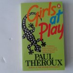 Theroux, Paul - Girls at Play ; Violence, Malevolence and White Mischief in Darkest Africa