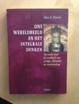 Vincent, H.R. - Ons wereldbeeld en het integrale denken / op zoek naar de eenheid van religie, filosofie en wetenschap