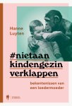 Hanne Luyten 176124 - Niet aan kind en gezin verklappen Bekentenissen van een loedermoeder Hanne Luyten 176124 - Niet aan kind en gezin verklappen Bekentenissen van een loedermoeder