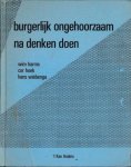 Harms, Wim, Cor Hoek en Hans Wiebenga - Burgerlijk Ongehoorzaam Na Denken Doen