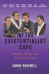 Sarah Bakewell - At the Existentialist Caf