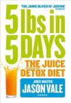 Jason Vale - 5LBs in 5 Days The Juice Detox Diet