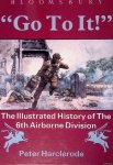 Harclerode, Peter - 'Go for It!' The Illustrated History of the 6th Airborne Division