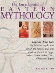 Storm, Rachel - The Encyclopedia of Eastern Mythology: Legends of the East: The Fabulous Myths and Tales of the Heroes, Gods and Warriors of Ancient Egypt, Arabia, Persia, India, Tibet, China and Japan