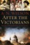 A. N. Wilson - After the Victorians the decline of Britain in the world