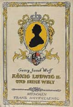 Wolf, Georg Jacob - KÖNIG LUDWIG II. UND SEINE WELT