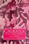 Barrett, Anthony A. - Caligula: The Corruption of Power