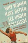 Kristen Ghodsee 189701 - Why Women Have Better Sex Under Socialism And Other Arguments for Economic Independence