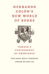 Jose Maria Perez Fernandez, Edward Wilson-Lee - Hernando Colon's New World of Books: Toward a Cartography of Knowledge.