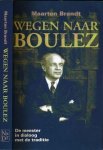 Brandt, Maarten - Wegen naar Boulez: De meester in dialoog met de traditie. Gesprekken met Pierre Boulez